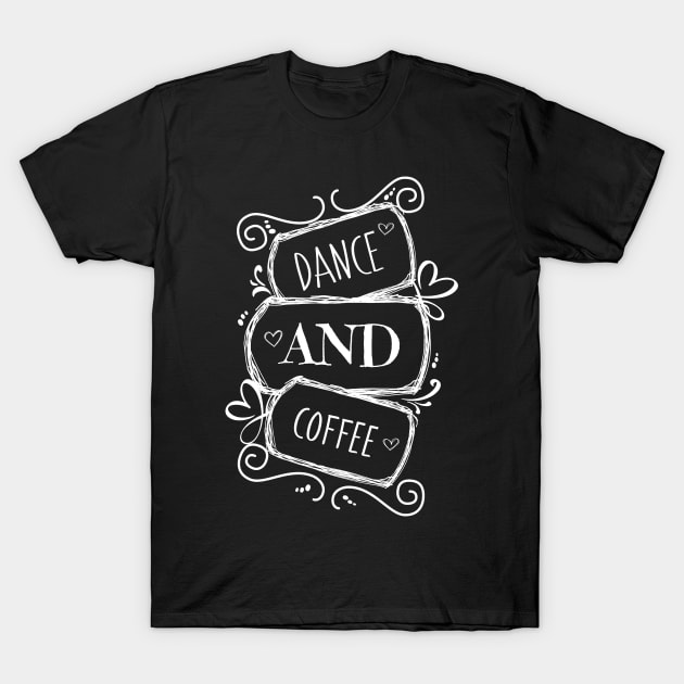 Dance and Coffee T-Shirt by Timeforplay